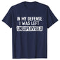 Men's Funny Shirt in My Defense I Was Left Unsupervised Humor Birthday Mans Tee Short Sleeve O-neck Men's Tee Tshirt Clothing