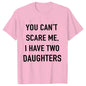 Summer Men Tshirt Tops You Cant Scare Me, I Have Two Daughters Print Tee Shirt Tops Funny Dad Fashion Street Sweatshirt Tops