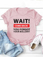Wait Come Back Letter Print Women T Shirt Short Sleeve O Neck Loose Women Tshirt Ladies Tee Shirt Tops Camisetas Mujer