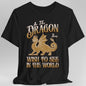 Be The Dragon You Wish To See In The World Shirt