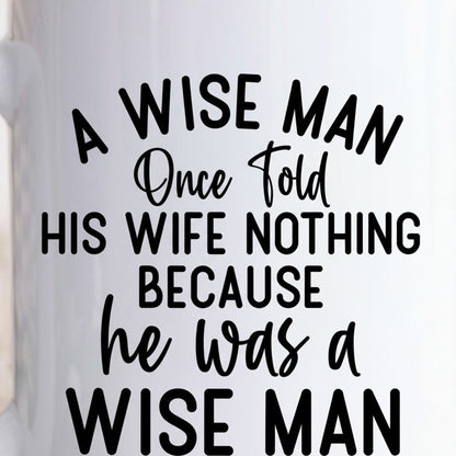 Funny Ceramic Coffee Mug – Wise Man Quote | Husband Gift | Dishwasher Safe 11 oz