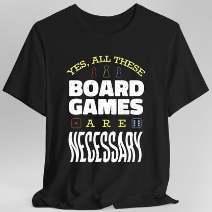 Yes All These Board Games Are Necessary T-shirt