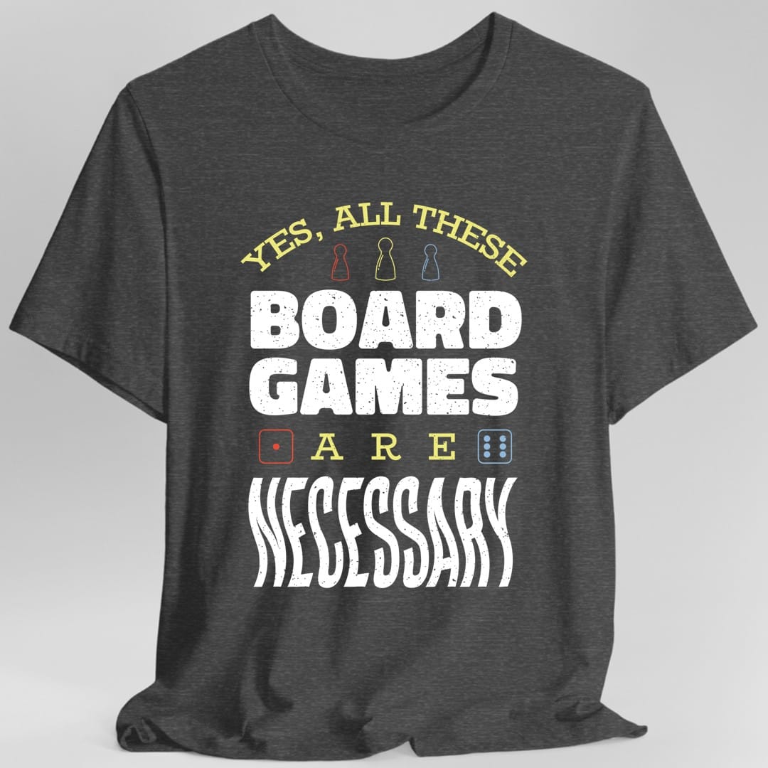 Yes All These Board Games Are Necessary T-shirt