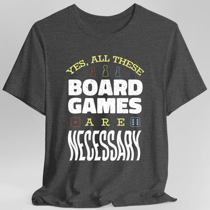 Yes All These Board Games Are Necessary T-shirt