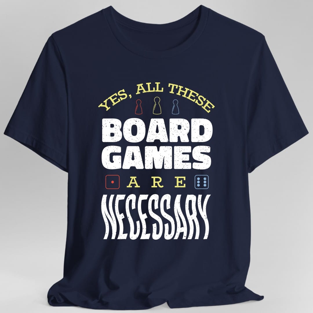 Yes All These Board Games Are Necessary T-shirt