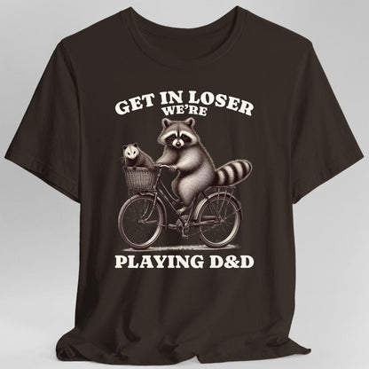 Get In Loser We’re Playing D&D T-Shirt