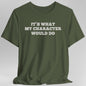 It's What My Character Would Do Shirt