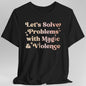 Solve Problems with Magic & Violence T-Shirt