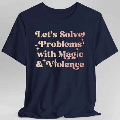 Solve Problems with Magic & Violence T-Shirt