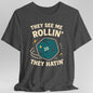 They See Me Rollin' They Hatin' T-Shirt