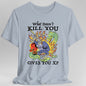 What Doesn't Kill You Gives You XP T-Shirt