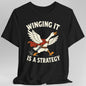 Winging It Is a Strategy T-Shirt