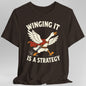 Winging It Is a Strategy T-Shirt