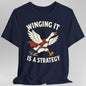 Winging It Is a Strategy T-Shirt